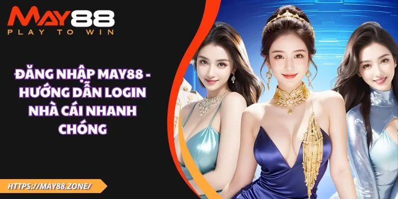 Đăng nhập MAY88 - Hướng dẫn login nhà cái nhanh chóng 1 Đăng nhập May88 - Hướng dẫn login nhà cái nhanh chóng