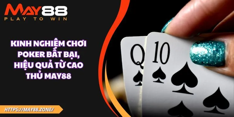 Kinh nghiệm chơi poker bất bại, hiệu quả từ cao thủ MAY88 35 Kinh nghiệm chơi poker bất bại, hiệu quả từ cao thủ MAY88