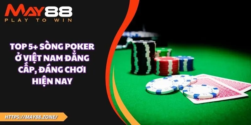 Top 5+ Sòng poker ở Việt Nam đẳng cấp, đáng chơi hiện nay 31 Top 5+ Sòng poker ở Việt Nam đẳng cấp, đáng chơi hiện nay
